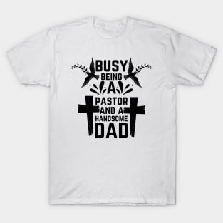 Busy Being A Pastor and A Handsome Dad T-Shirt